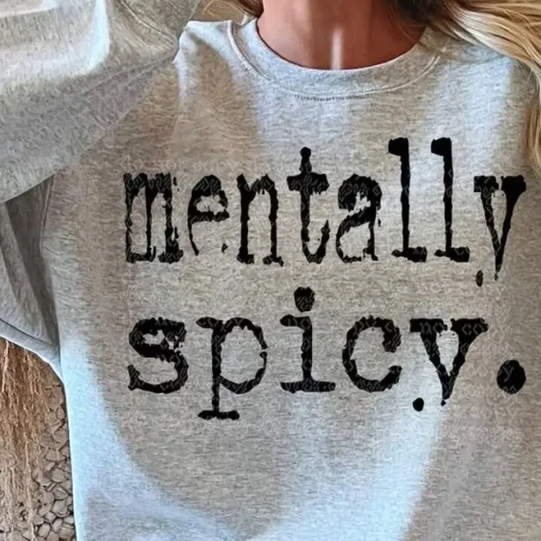 sweatshirt - mentally spicy