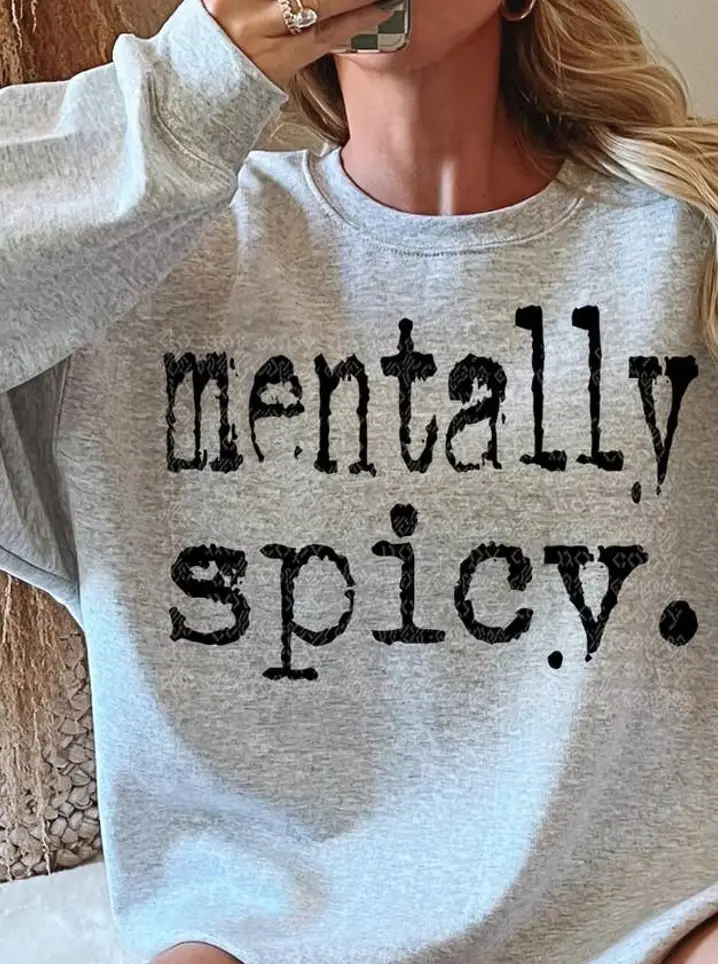 sweatshirt - mentally spicy